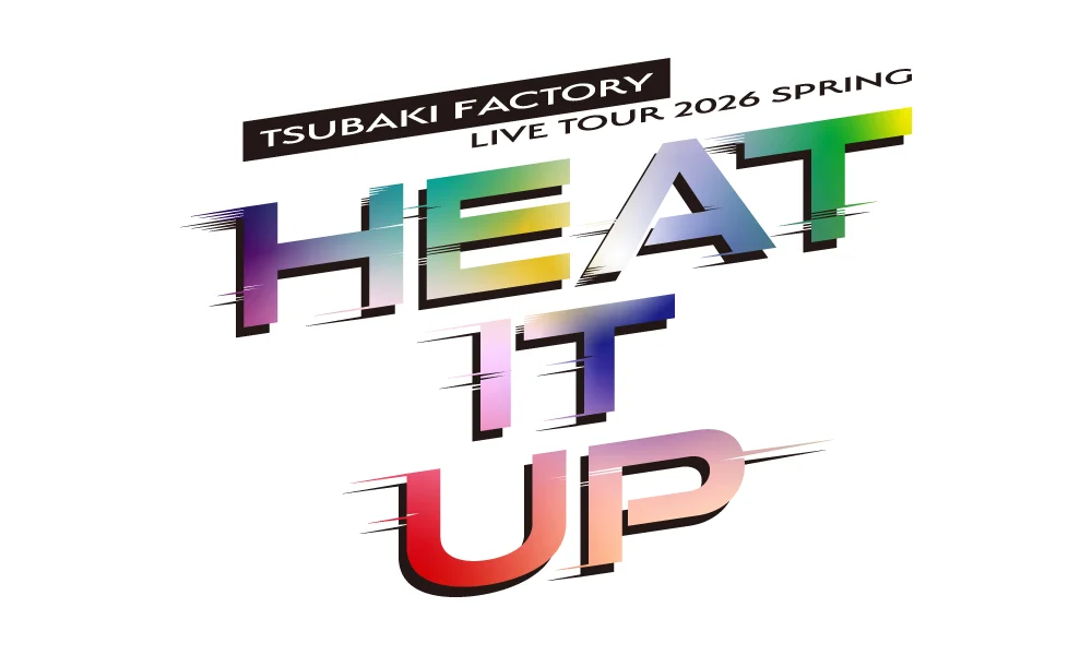 つばきファクトリー LIVE TOUR 2026 SPRING ~HEAT IT UP~